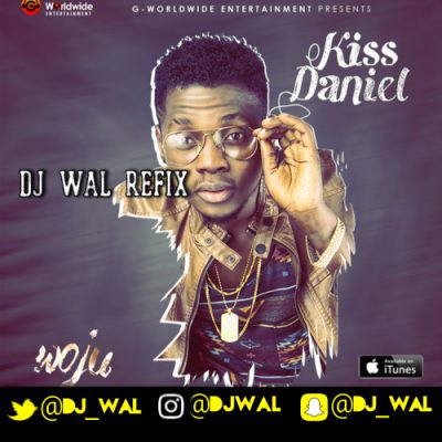 REFIX: Kiss Daniel – WoJu (DJ Wal Refix) (Mp3 Download)