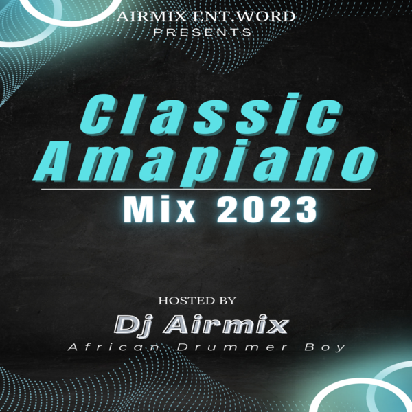 Mixtape DJ Airmix Classic Amapiano Mix 2023 (Mp3 Download)