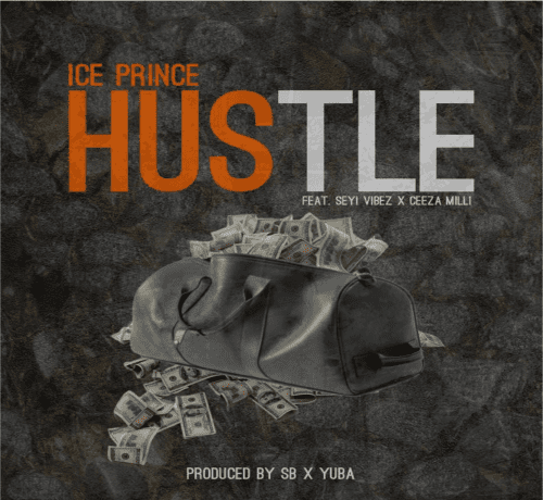 Ice Prince ft. Seyi Vibez & Ceeza Milli – Hustle (DJ Evito Extended)