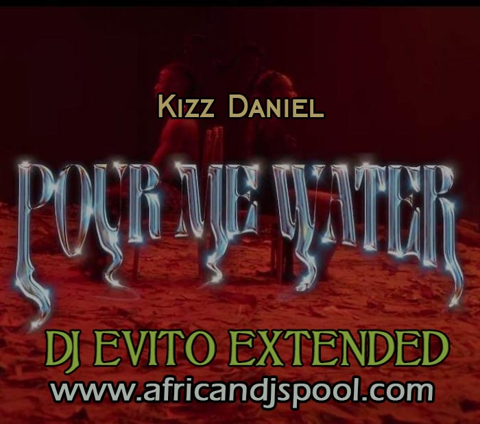 Kizz Daniel Pour Me Water (DJ Evito Extended) (Mp3 Download)