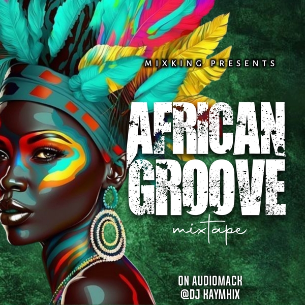 DJ Kaymhix – African Groove Mixtape (Mp3 Download)