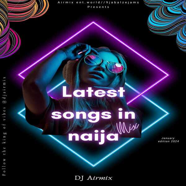 DJ Airmix Latest Songs In Naija Mix (January Edition 2024) (Mp3 Download)